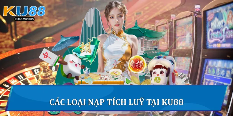 Các loại nạp tích luỹ tại Ku88