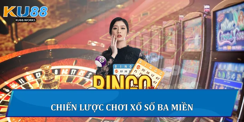 Xổ Số Ba Miền Ku88 - Chiến Lược Chơi Thắng Lớn Mỗi Ngày Chiến lược chơi xổ số ba miền