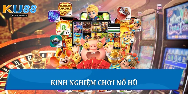 Nổ Hũ Đổi Thưởng - Chiến Lược Chơi Hiệu Quả Tại Ku88 Kinh nghiệm chơi nổ hũ