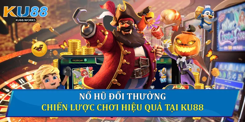 Nổ Hũ Đổi Thưởng - Chiến Lược Chơi Hiệu Quả Tại Ku88 Nổ hũ đổi thưởng