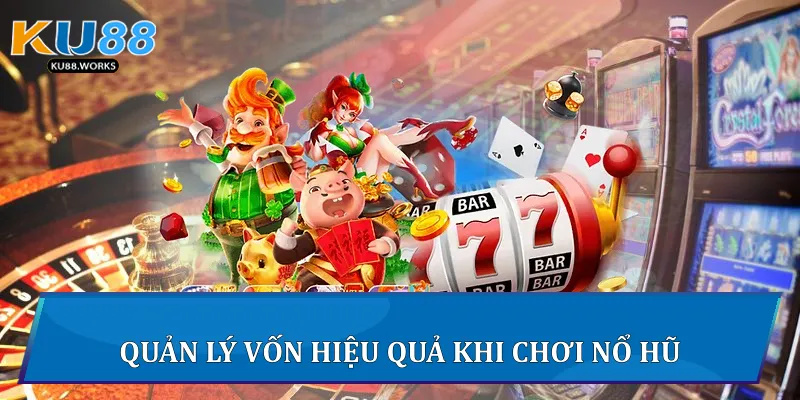 Cách Chơi Nổ Hũ Hiệu Quả Trên Ku88 Ku88 quản lý vốn hiệu quả